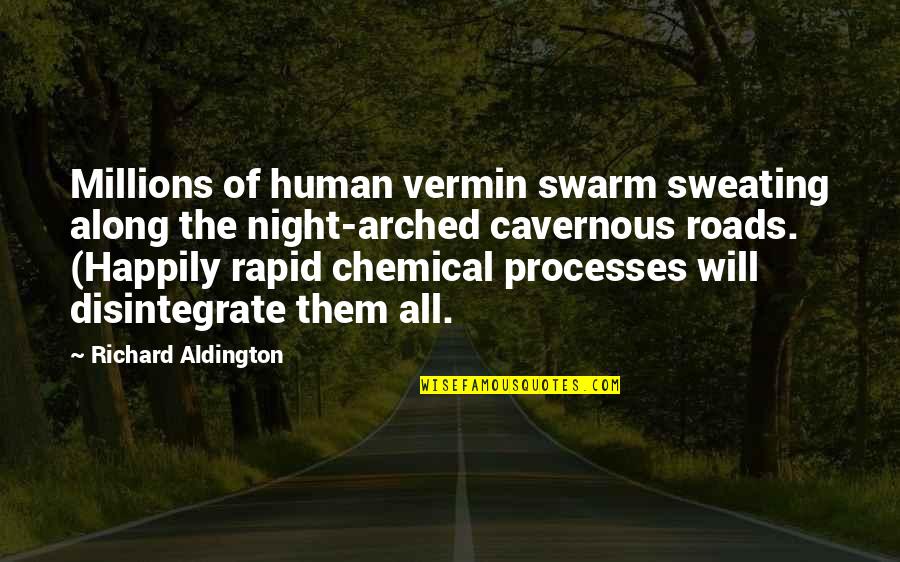 Carere Quotes By Richard Aldington: Millions of human vermin swarm sweating along the