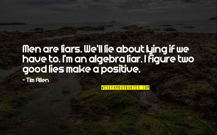 Cares About Someone Quotes By Tim Allen: Men are liars. We'll lie about lying if