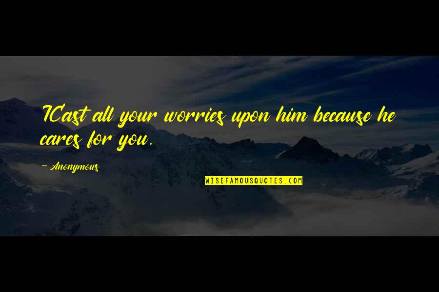 Cares For You Quotes By Anonymous: 7Cast all your worries upon him because he