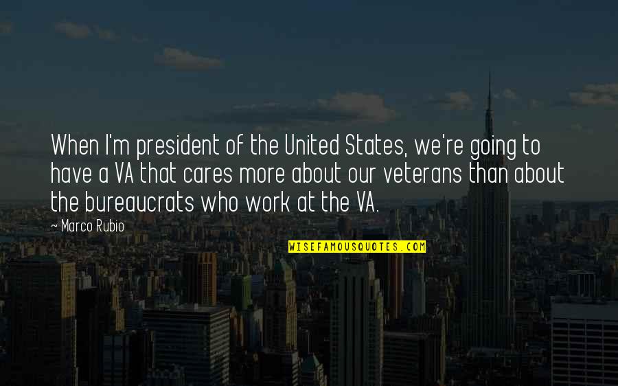 Cares More Quotes By Marco Rubio: When I'm president of the United States, we're Cares More Quotes By Marco Rubio: When I'm president of the United States, we're