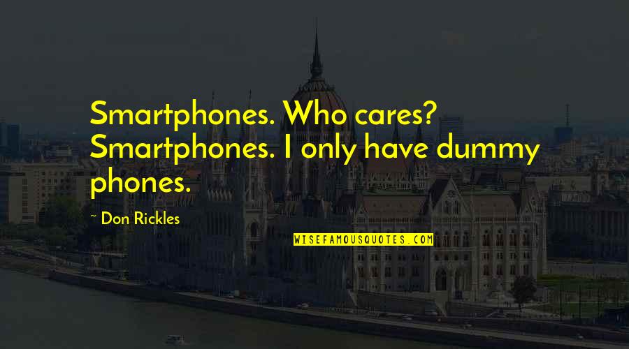 Cares Quotes By Don Rickles: Smartphones. Who cares? Smartphones. I only have dummy