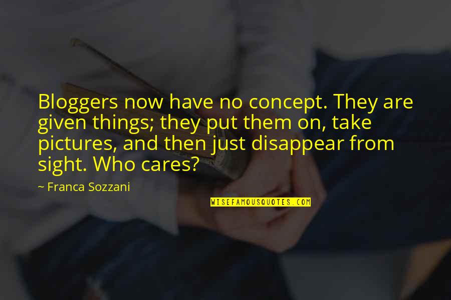 Cares Quotes By Franca Sozzani: Bloggers now have no concept. They are given