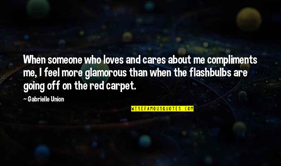Cares Quotes By Gabrielle Union: When someone who loves and cares about me