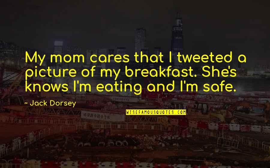 Cares Quotes By Jack Dorsey: My mom cares that I tweeted a picture