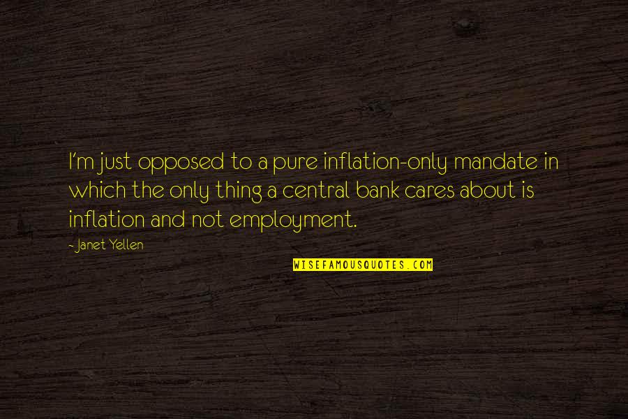 Cares Quotes By Janet Yellen: I'm just opposed to a pure inflation-only mandate