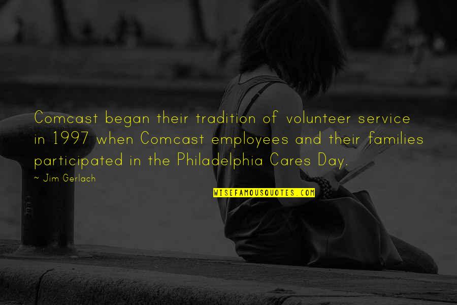 Cares Quotes By Jim Gerlach: Comcast began their tradition of volunteer service in