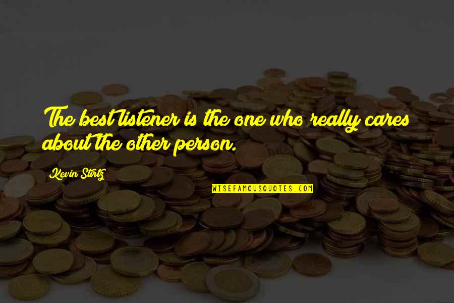 Cares Quotes By Kevin Stirtz: The best listener is the one who really