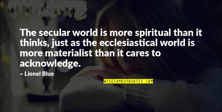 Cares Quotes By Lionel Blue: The secular world is more spiritual than it