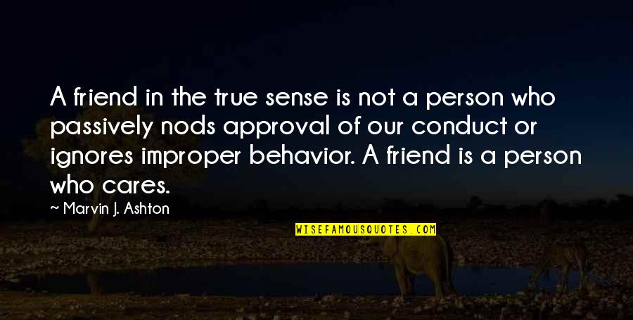 Cares Quotes By Marvin J. Ashton: A friend in the true sense is not