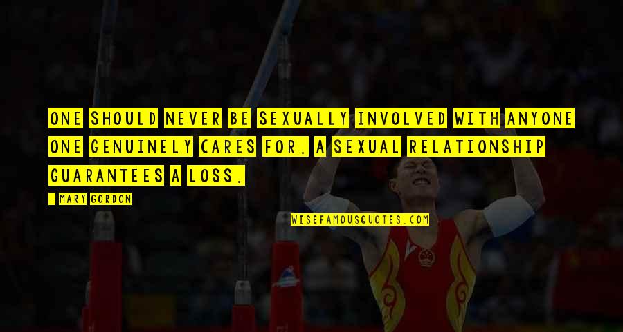 Cares Quotes By Mary Gordon: One should never be sexually involved with anyone Cares Quotes By Mary Gordon: One should never be sexually involved with anyone