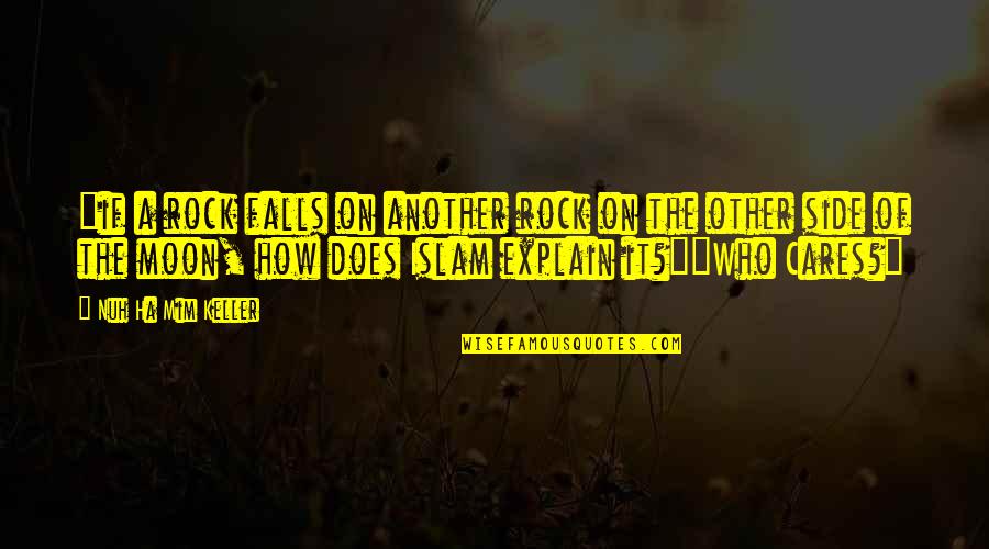 Cares Quotes By Nuh Ha Mim Keller: "if a rock falls on another rock on