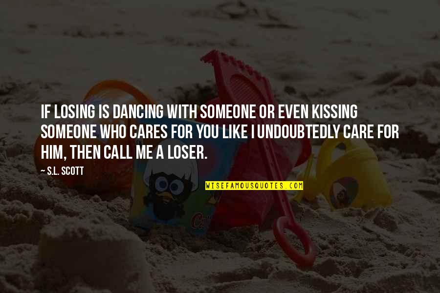 Cares Quotes By S.L. Scott: If losing is dancing with someone or even