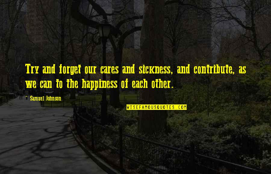 Cares Quotes By Samuel Johnson: Try and forget our cares and sickness, and