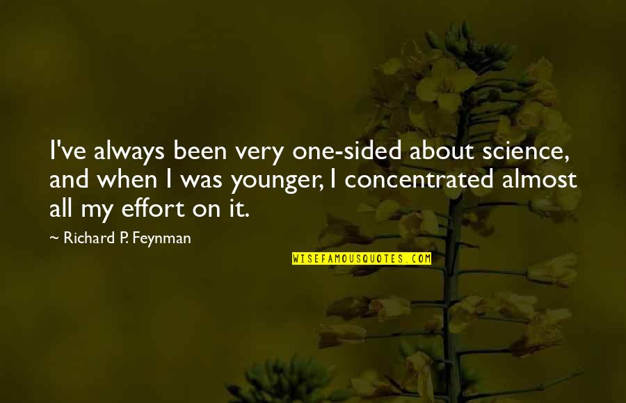 Caresite Quotes By Richard P. Feynman: I've always been very one-sided about science, and Caresite Quotes By Richard P. Feynman: I've always been very one-sided about science, and