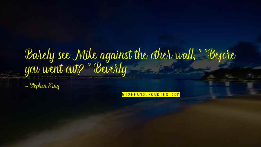 Caresite Quotes By Stephen King: Barely see Mike against the other wall. "