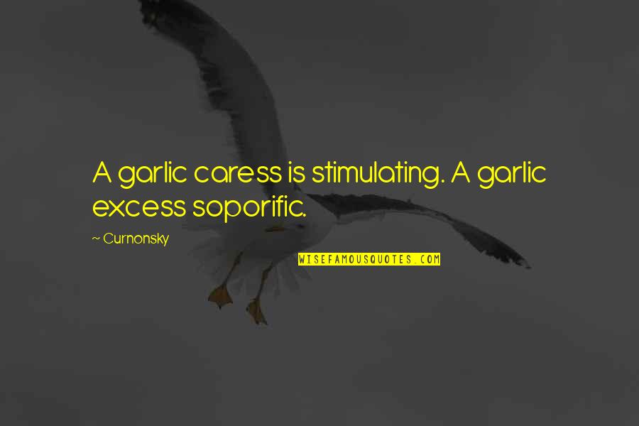 Caress Quotes By Curnonsky: A garlic caress is stimulating. A garlic excess