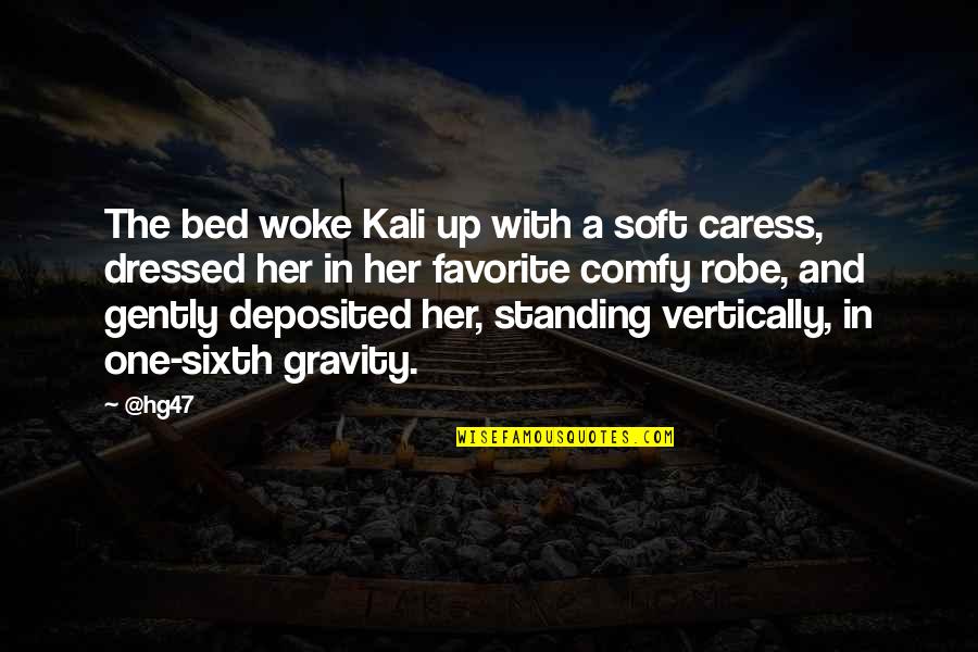 Caress Quotes By @hg47: The bed woke Kali up with a soft