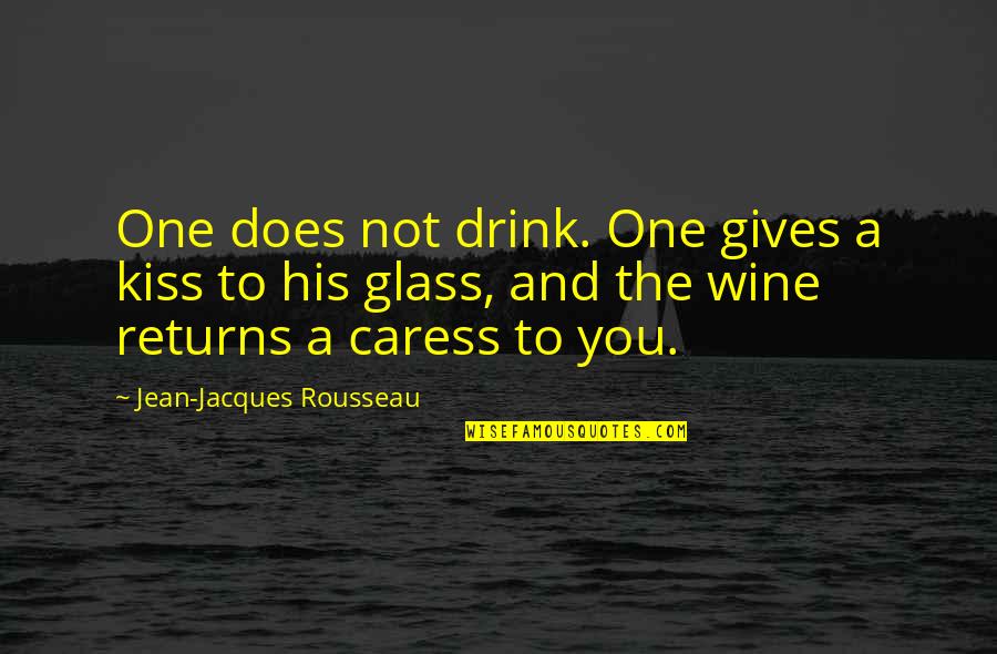 Caress Quotes By Jean-Jacques Rousseau: One does not drink. One gives a kiss