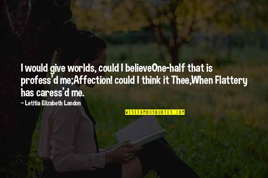Caress Quotes By Letitia Elizabeth Landon: I would give worlds, could I believeOne-half that