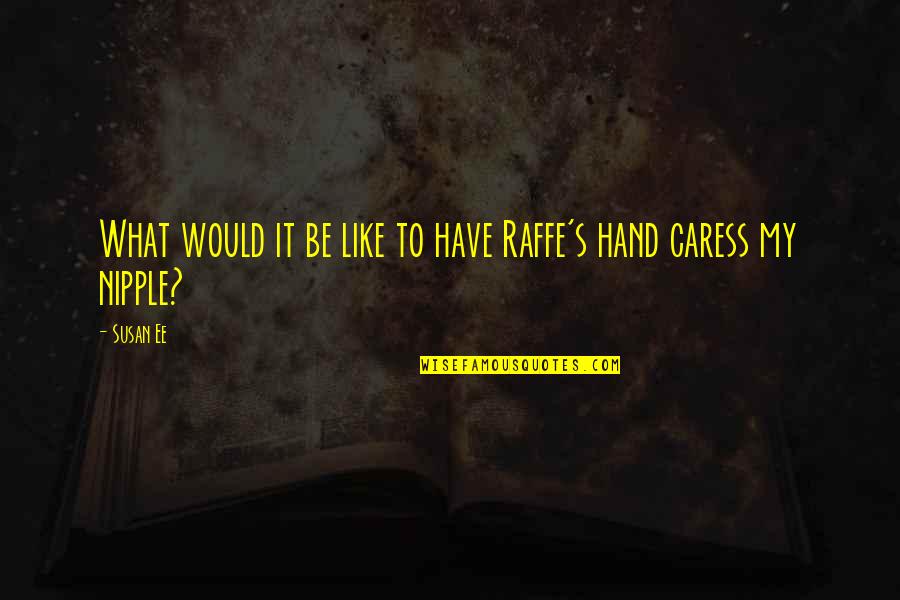 Caress Quotes By Susan Ee: What would it be like to have Raffe's