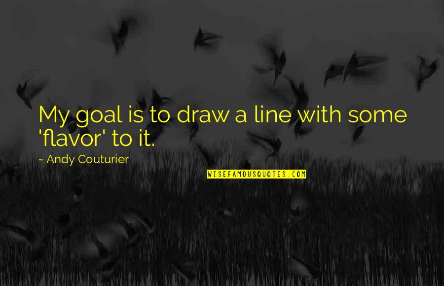 Caressa Booker Quotes By Andy Couturier: My goal is to draw a line with Caressa Booker Quotes By Andy Couturier: My goal is to draw a line with