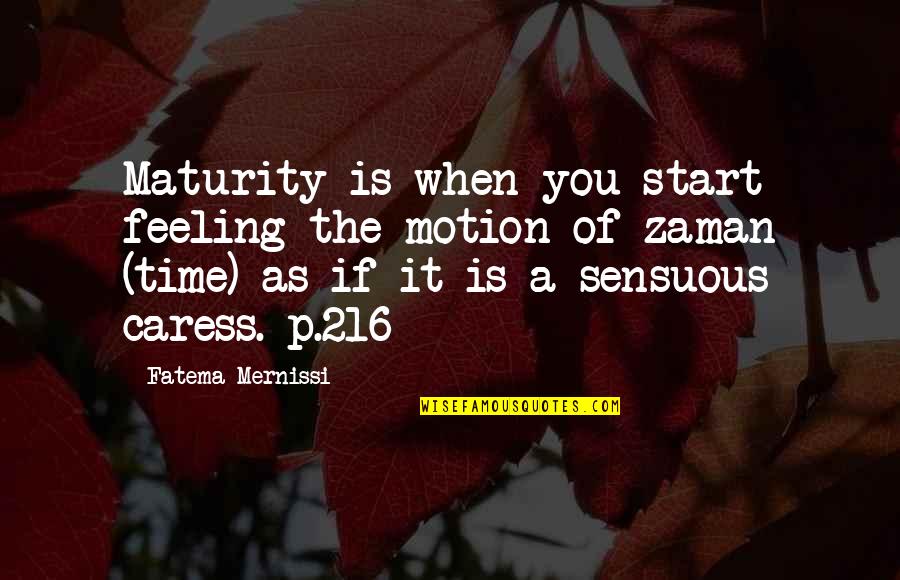 Caress'd Quotes By Fatema Mernissi: Maturity is when you start feeling the motion