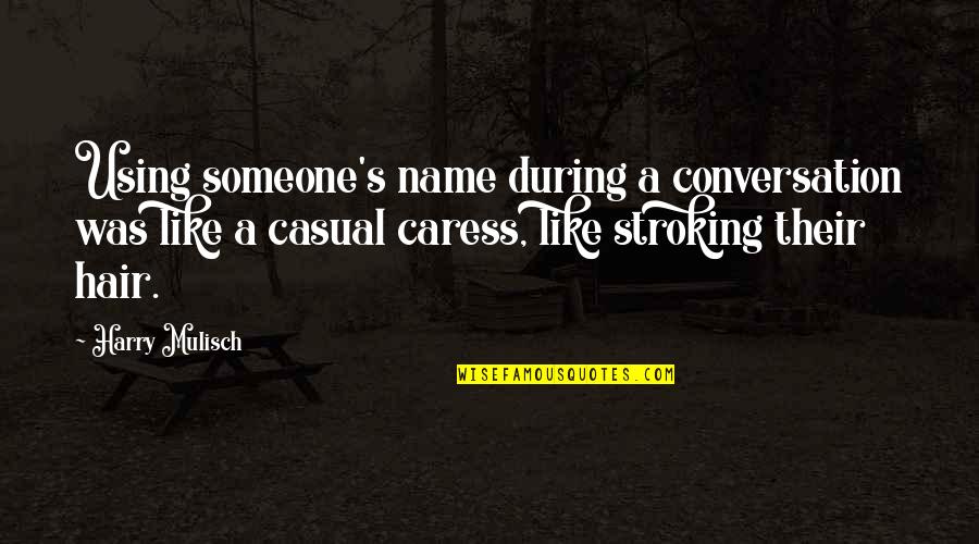 Caress'd Quotes By Harry Mulisch: Using someone's name during a conversation was like