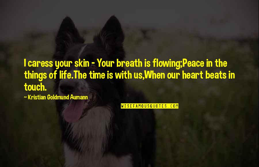 Caress'd Quotes By Kristian Goldmund Aumann: I caress your skin - Your breath is