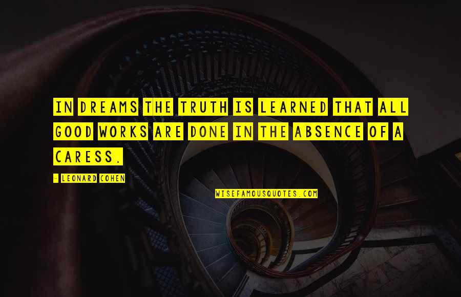 Caress'd Quotes By Leonard Cohen: In dreams the truth is learned that all Caress'd Quotes By Leonard Cohen: In dreams the truth is learned that all