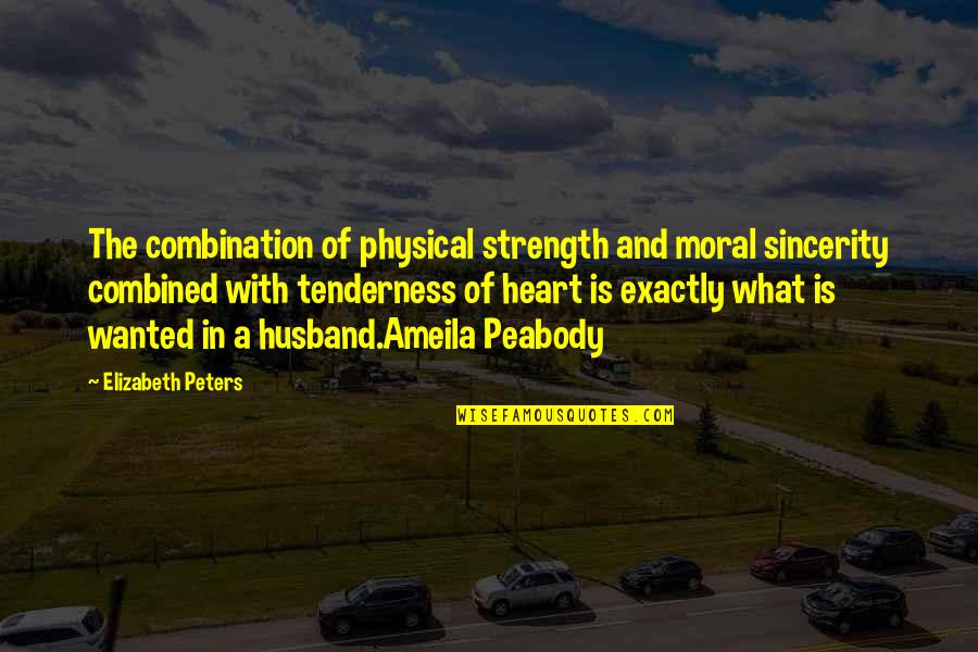 Caresse Quotes By Elizabeth Peters: The combination of physical strength and moral sincerity