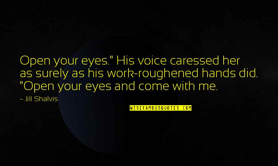 Caressed Quotes By Jill Shalvis: Open your eyes." His voice caressed her as Caressed Quotes By Jill Shalvis: Open your eyes." His voice caressed her as