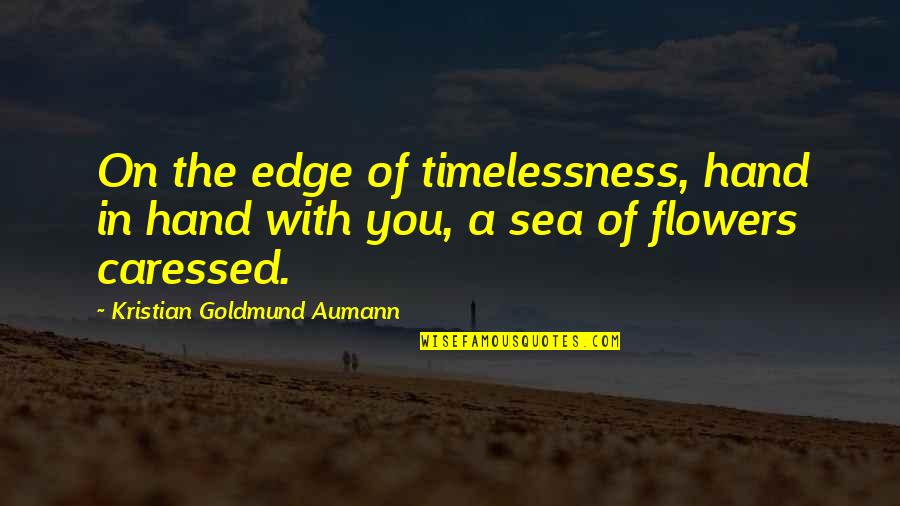 Caressed Quotes By Kristian Goldmund Aumann: On the edge of timelessness, hand in hand Caressed Quotes By Kristian Goldmund Aumann: On the edge of timelessness, hand in hand