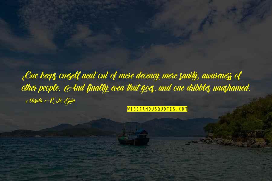 Caressed Quotes By Ursula K. Le Guin: One keeps oneself neat out of mere decency Caressed Quotes By Ursula K. Le Guin: One keeps oneself neat out of mere decency