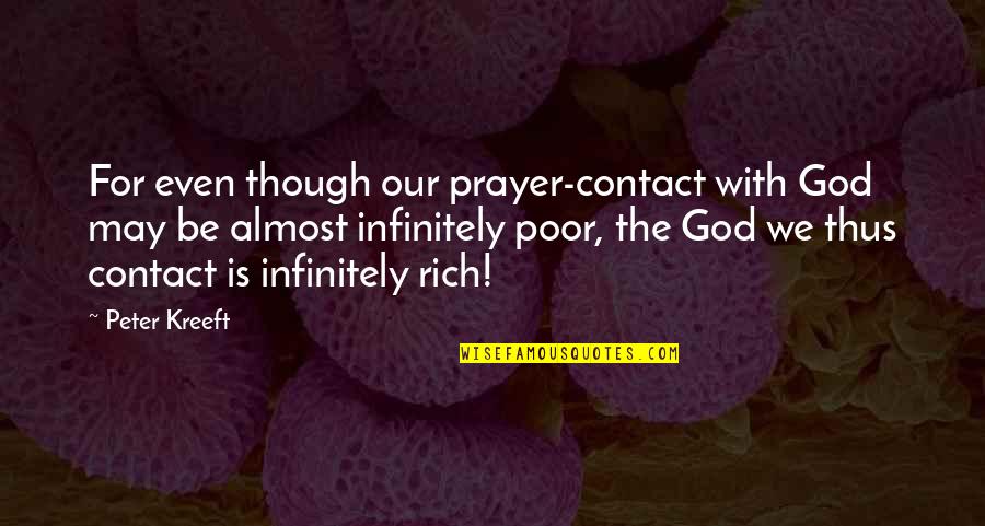 Caressent Care Quotes By Peter Kreeft: For even though our prayer-contact with God may