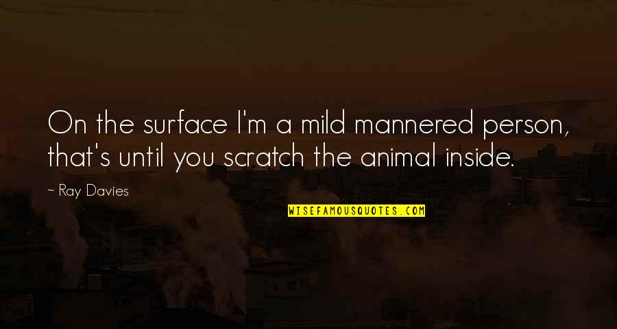 Caresser En Quotes By Ray Davies: On the surface I'm a mild mannered person,