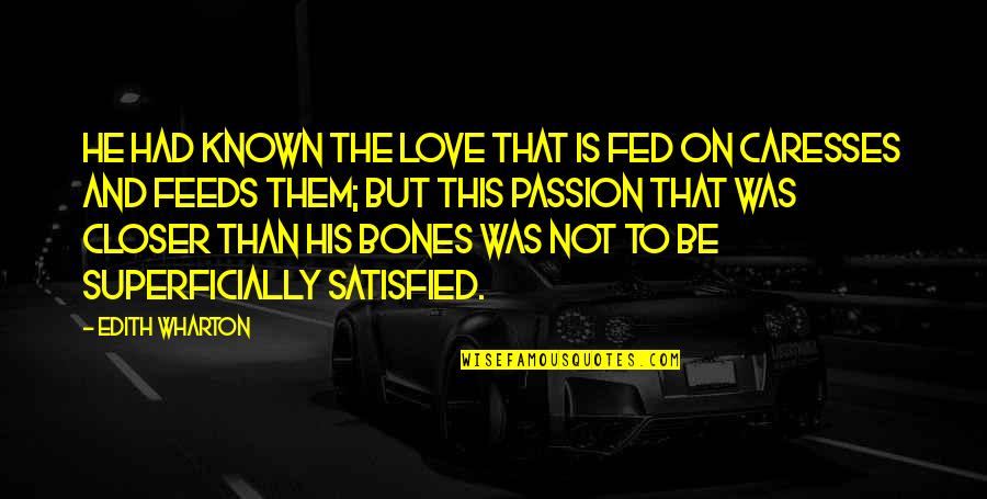 Caresses Quotes By Edith Wharton: He had known the love that is fed