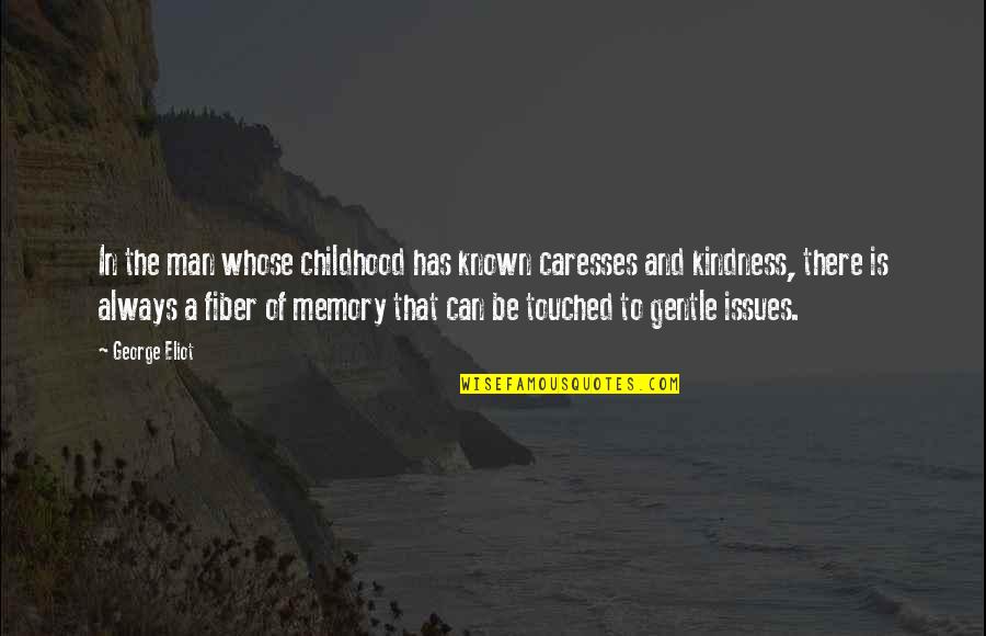 Caresses Quotes By George Eliot: In the man whose childhood has known caresses