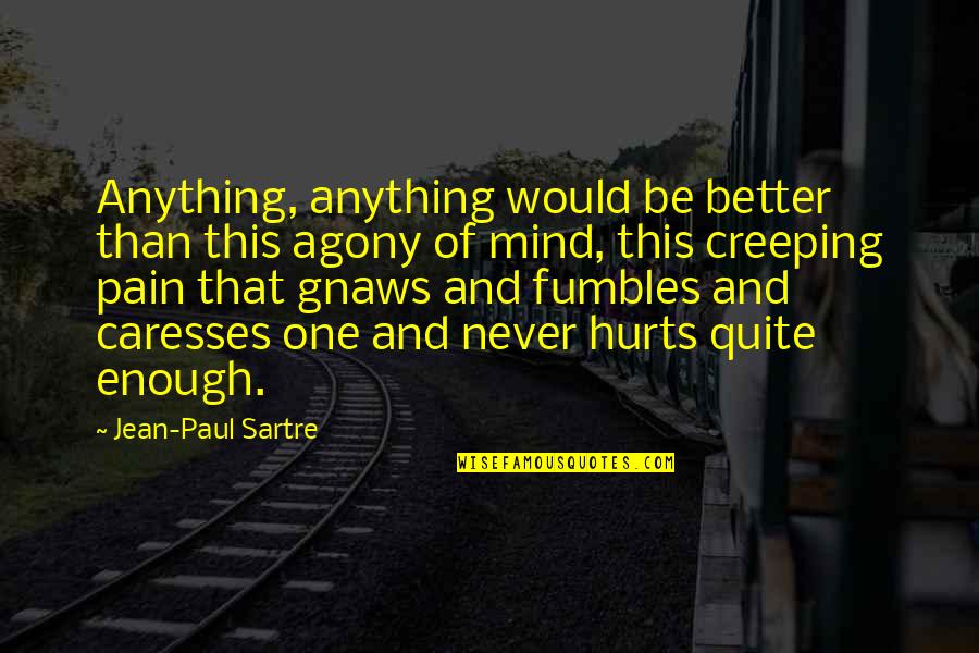 Caresses Quotes By Jean-Paul Sartre: Anything, anything would be better than this agony
