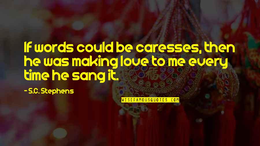 Caresses Quotes By S.C. Stephens: If words could be caresses, then he was