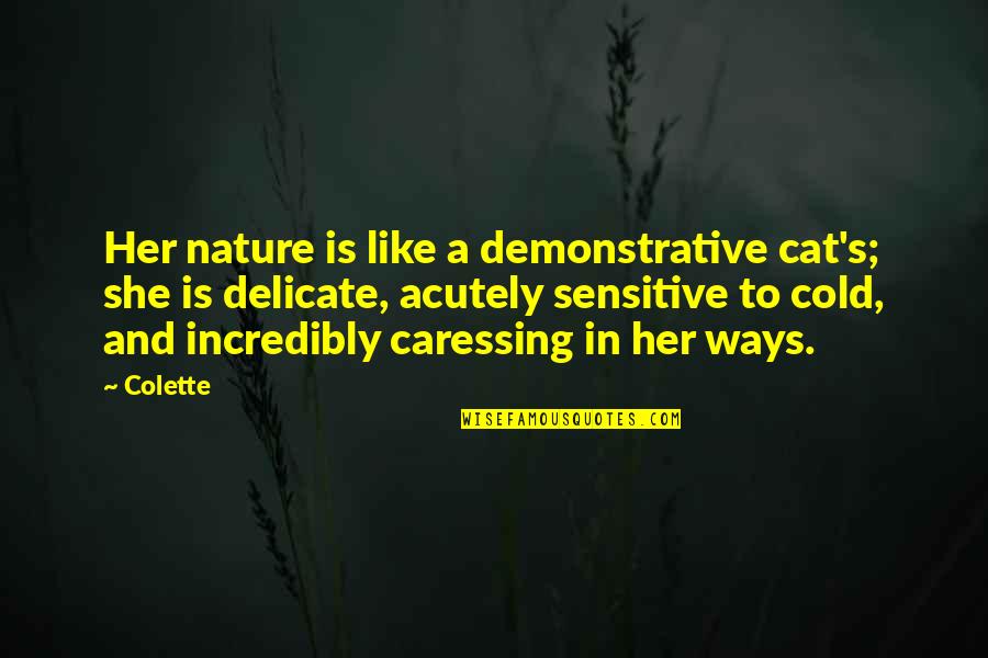 Caressing You Quotes By Colette: Her nature is like a demonstrative cat's; she
