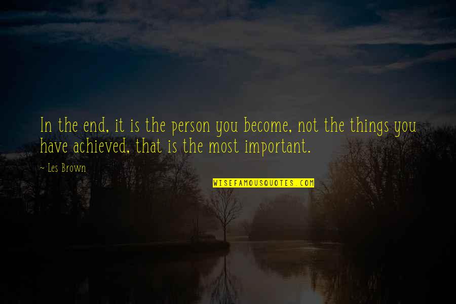 Caretaken Quotes By Les Brown: In the end, it is the person you