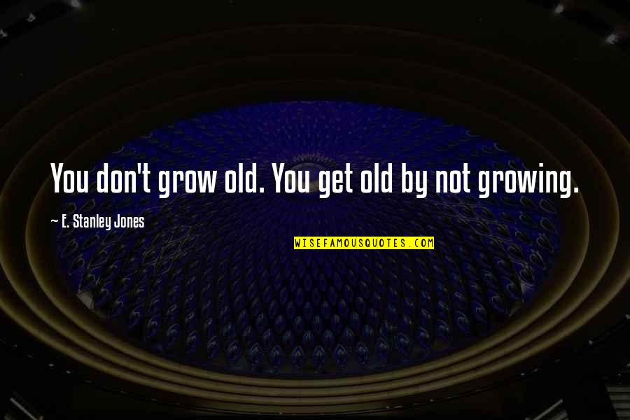 Caretaker Doctor Who Quotes By E. Stanley Jones: You don't grow old. You get old by