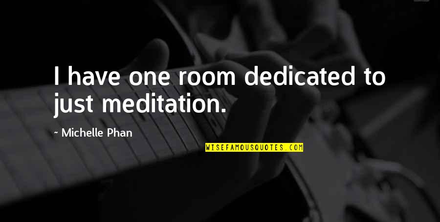 Caretaker Doctor Who Quotes By Michelle Phan: I have one room dedicated to just meditation.