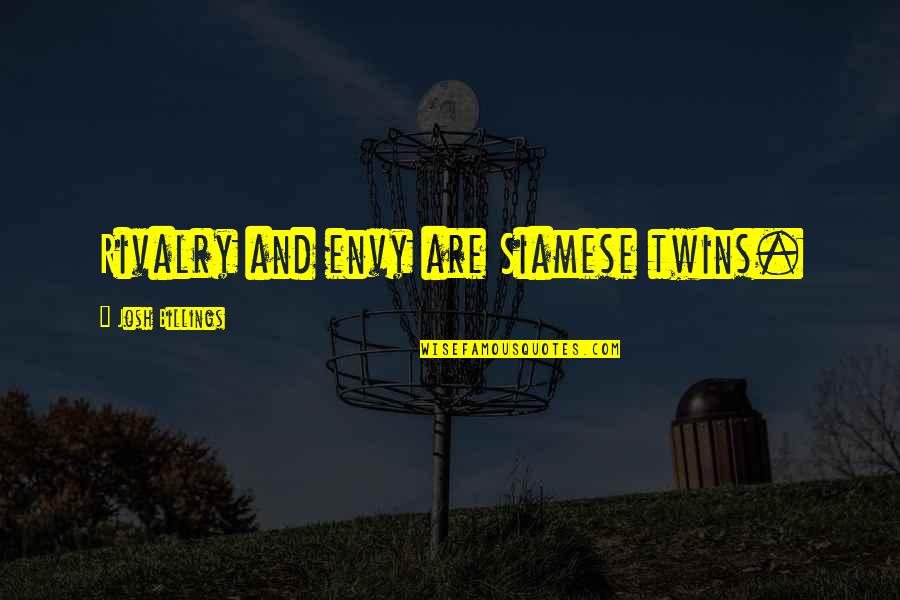 Caretaker Quotes And Quotes By Josh Billings: Rivalry and envy are Siamese twins.