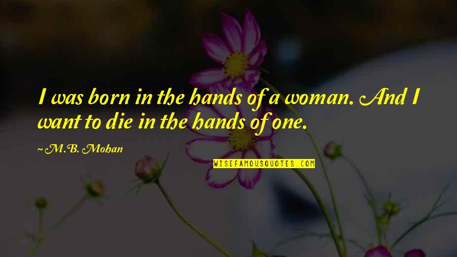 Caretaker Quotes And Quotes By M.B. Mohan: I was born in the hands of a