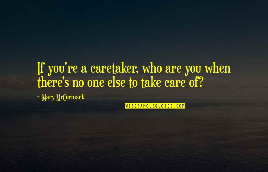 Caretaker Quotes By Mary McCormack: If you're a caretaker, who are you when