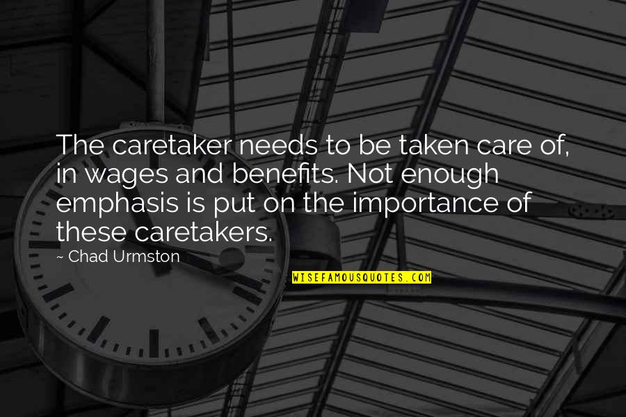 Caretakers Quotes By Chad Urmston: The caretaker needs to be taken care of,