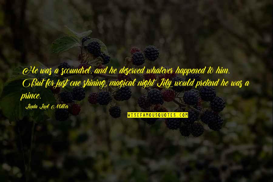 Careth Foundation Quotes By Linda Lael Miller: He was a scoundrel, and he deserved whatever Careth Foundation Quotes By Linda Lael Miller: He was a scoundrel, and he deserved whatever