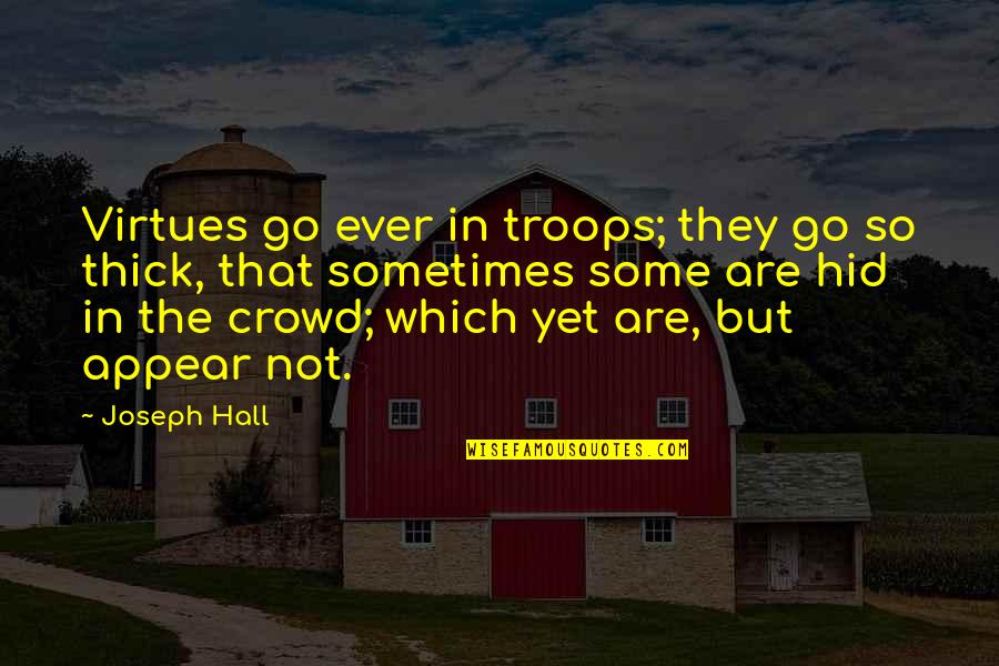 Carettis Quotes By Joseph Hall: Virtues go ever in troops; they go so