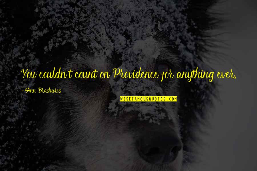 Carevac Quotes By Ann Brashares: You couldn't count on Providence for anything ever.